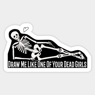 Draw Me Like One Of Your Dead Girls Sticker